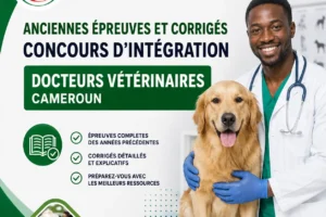 Anciennes épreuves et corrigés Concours d’intégration Docteurs Vétérinaires Cameroun Anciennes épreuves et corrigés Concours d’intégration Docteurs Vétérinaires Cameroun